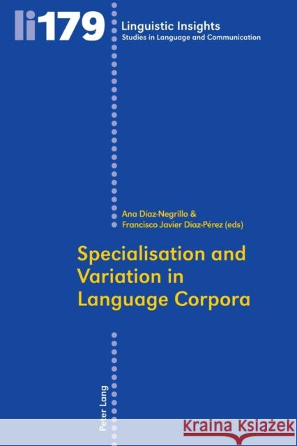 Specialisation and Variation in Language Corpora Ana Diaz Negrillo Francisco Javier Diaz-Perez  9783034313162 Peter Lang AG, Internationaler Verlag der Wis - książka