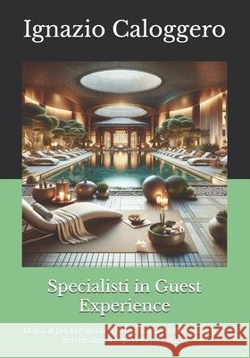 Specialisti in Guest Experience: Manuali per la Patente Internazionale delle Esperienze (International Experience Licence) Ignazio Caloggero 9788832060454 Centro Studi Helios - książka