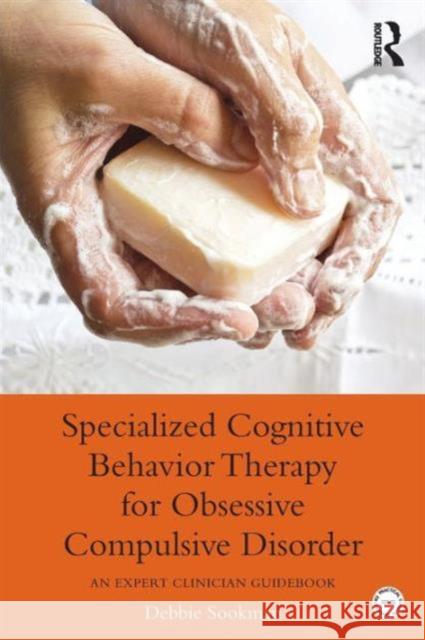 Specialized Cognitive Behavior Therapy for Obsessive Compulsive Disorder: An Expert Clinician Guidebook Sookman, Debbie 9780415899536 Routledge - książka