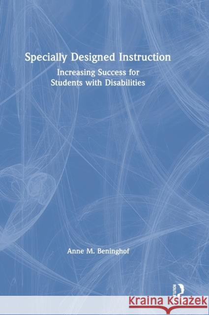 Specially Designed Instruction: Increasing Success for Students with Disabilities Anne M. Beninghof 9780367622572 Routledge - książka