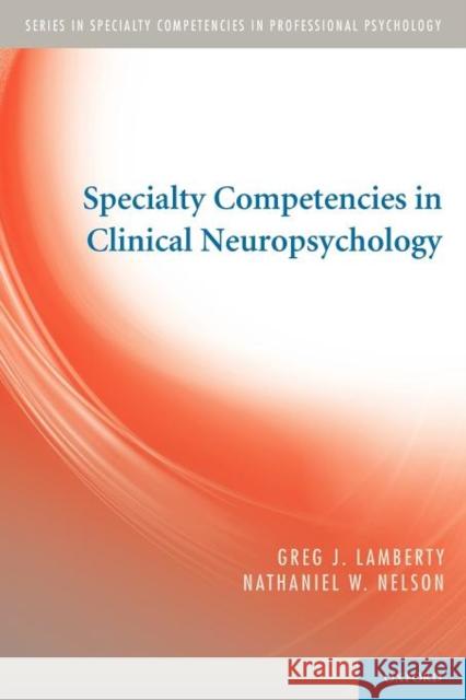 Specialty Competencies in Clinical Neuropsychology Greg J. Lamberty Nathaniel W. Nelson  9780195387445 Oxford University Press Inc - książka