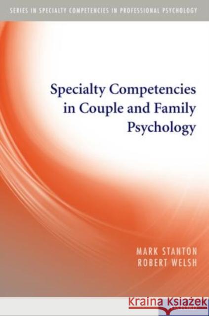 Specialty Competencies in Couple and Family Psychology Mark Stanton Robert K. Welsh 9780195387872 Oxford University Press, USA - książka