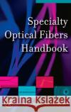 Specialty Optical Fibers Handbook Alexis Mendez T. F. Morse 9780123694065 Academic Press