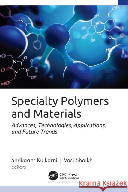 Specialty Polymers and Materials: Advances, Technologies, Applications, and Future Trends Shrikaant Kulkarni Vasi Shaikh 9781774917831 Apple Academic Press - książka