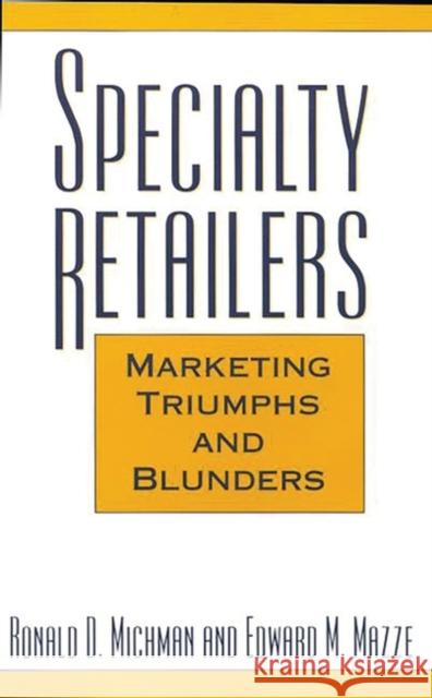 Specialty Retailers -- Marketing Triumphs and Blunders Ronald D. Michman Edward M. Mazze 9781567203424 Quorum Books - książka
