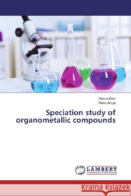 Speciation study of organometallic compounds Devi, Meena; Ahuja, Renu 9783330329751 LAP Lambert Academic Publishing - książka