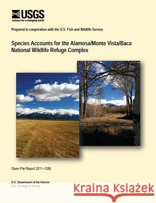 Species Accounts for the Alamosa/Monte Vista/Baca National Wildlife Refuge Complex U. S. Department of the Interior 9781496029829 Createspace - książka