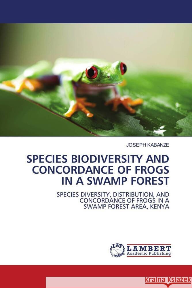 Species Biodiversity and Concordance of Frogs in a Swamp Forest Joseph Kabanze 9786207477654 LAP Lambert Academic Publishing - książka