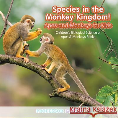 Species in the Monkey Kingdom! Apes and Monkeys for Kids - Children's Biological Science of Apes & Monkeys Books Professor Gusto   9781683219828 Professor Gusto - książka