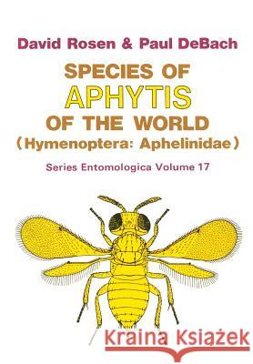 Species of Aphytis of the World: Hymenoptera: Aphelinidae Rosen, David 9789400996052 Springer - książka