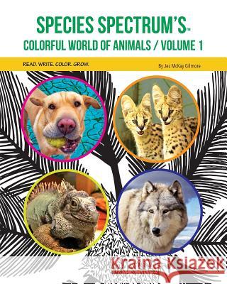 Species Spectrum's Colorful World of Animals: Volume 1 Jes McKay Gilmore Christopher Marquez Jes McKay Gilmore 9781733920919 Species Spectrum - książka