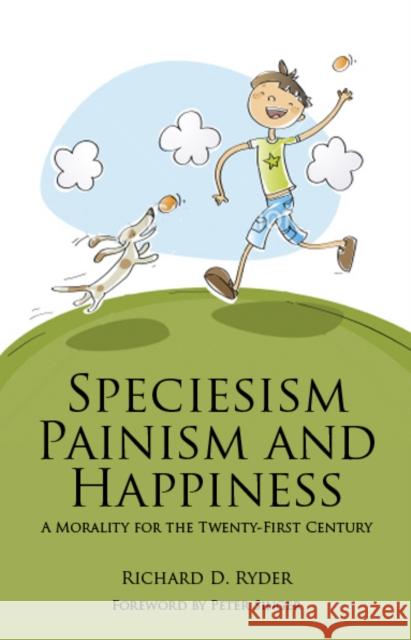 Speciesism, Painism and Happiness: A Morality for the 21st Century Ryder, Richard D. 9781845402358 Imprint Academic - książka