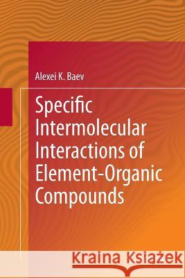 Specific Intermolecular Interactions of Element-Organic Compounds Alexei K. Baev 9783319360331 Springer - książka
