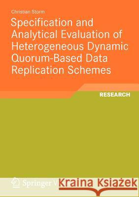 Specification and Analytical Evaluation of Heterogeneous Dynamic Quorum-Based Data Replication Schemes Christian Storm 9783834823809 Vieweg+teubner Verlag - książka