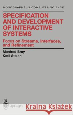 Specification and Development of Interactive Systems: Focus on Streams, Interfaces, and Refinement Manfred Broy M. Broy Ketil Stolen 9780387950730 Springer - książka
