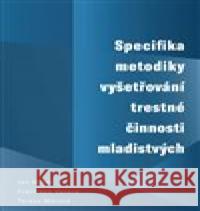 Specifika metodiky vyšetřování trestné činnosti mladistvých Tereza Márová 9788026112907 Západočeská univerzita v Plzni - książka