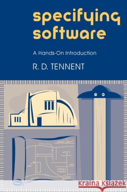 Specifying Software: A Hands-On Introduction Tennent, R. D. 9780521004015 Cambridge University Press - książka