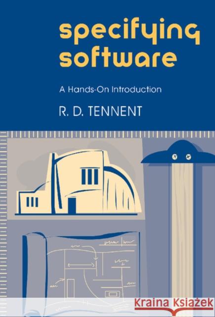 Specifying Software: A Hands-On Introduction Tennent, R. D. 9780521808149 Cambridge University Press - książka