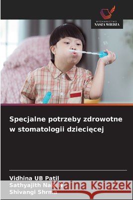 Specjalne potrzeby zdrowotne w stomatologii dzieciecej Patil, Vidhina UB, Naik N, Sathyajith, Shrma, Shivangi 9786209787645 Wydawnictwo Nasza Wiedza - książka
