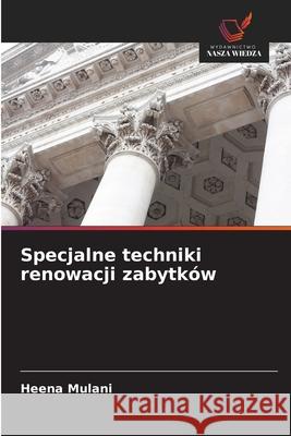 Specjalne techniki renowacji zabytków Mulani, Heena 9786208780814 Wydawnictwo Nasza Wiedza - książka