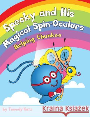 Specky and His Magical Spin-Oculars: Helping Chunkee Tweedy Katz 9780999484302 Tweed K LLC - książka