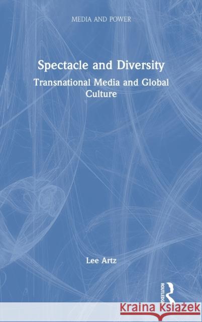 Spectacle and Diversity: Transnational Media and Global Culture Lee Artz 9780367754198 Routledge - książka