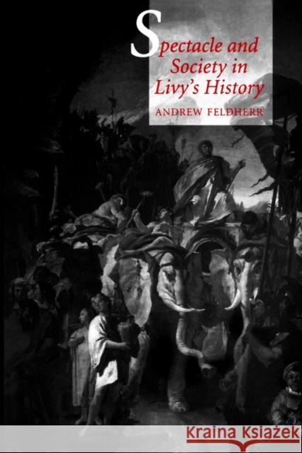 Spectacle and Society in Livy's History Andrew Feldherr 9780520210271 University of California Press - książka