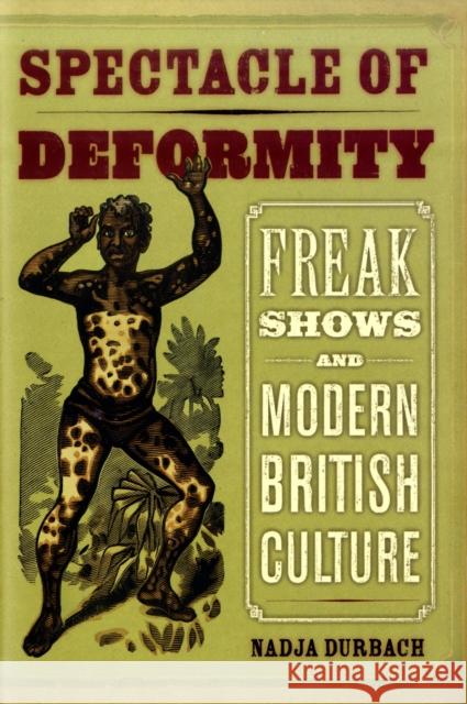 Spectacle of Deformity: Freak Shows and Modern British Culture Durbach, Nadja 9780520257689  - książka