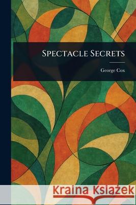 Spectacle Secrets George (Optician) Cox 9781025238074 Anson Street Press - książka
