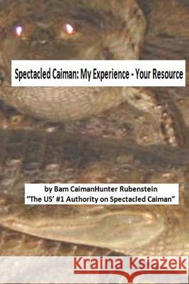 Spectacled Caiman: My Experience - Your Resource Bam Caimanhunter Rubenstein 9781492174837 Createspace - książka