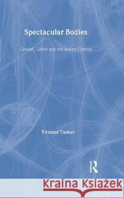 Spectacular Bodies: Gender, Genre and the Action Cinema Yvonne Tasker Yvonne Tasker  9780415092234 Taylor & Francis - książka