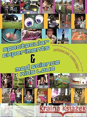 Spectacular Experiments & Mad Science Kids Love: Science That Dazzles @ Home, School or on the Go! Heuer, Steve 9781449070410 Authorhouse - książka