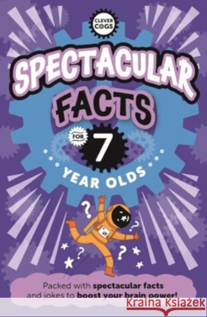 Spectacular Facts For Seven Year Olds Caroline Rowlands 9781915613486 Noodle Juice Ltd - książka