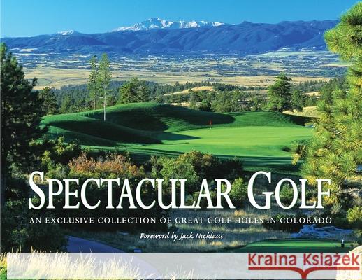 Spectacular Golf of Colorado: An Exclusive Collection of Great Golf Holes in Colorado Brian Carabet 9781917367493 Intermedia Publishing Services - książka