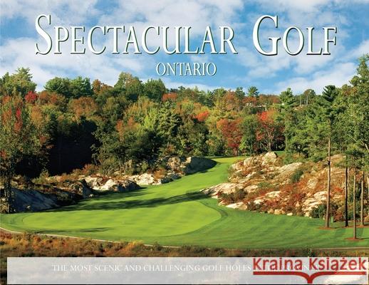 Spectacular Golf Ontario: The Most Scenic and Challenging Golf Holes Brian Carabet 9781917399340 Intermedia Publishing Services - książka