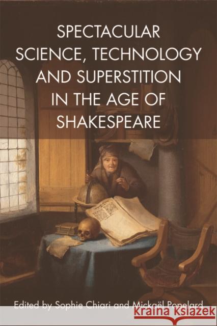 Spectacular Science, Technology and Superstition in the Age of Shakespeare Sophie Chiari, Mickael Popelard 9781474427814 Edinburgh University Press - książka