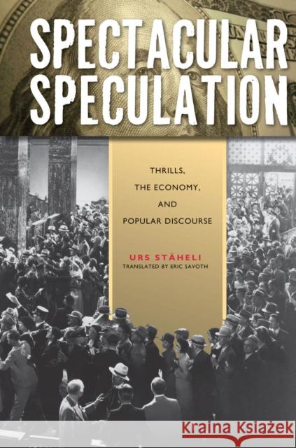 Spectacular Speculation: Thrills, the Economy, and Popular Discourse Stäheli, Urs 9780804771320 Stanford University Press - książka