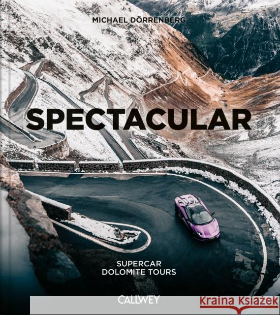 Spectacular: Supercar Dolomite Tour Michael Dorrenberg 9783766728654 Callwey - książka