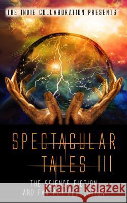 Spectacular Tales 3: The Science Fiction and Fantasy Collection Chris Raven Donny Swords Ray Foster 9781539484547 Createspace Independent Publishing Platform - książka