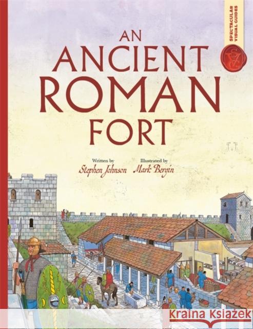 Spectacular Visual Guides: An Ancient Roman Fort Stephen Johnson 9781800787766 Bonnier Books Ltd - książka