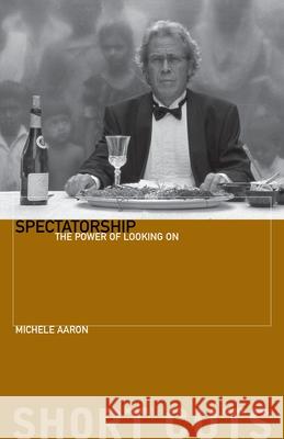 Spectatorship: The Power of Looking on Aaron, Michele 9781905674015  - książka