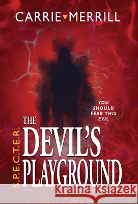 S.P.E.C.T.E.R. The Devil's Playground: You Should Fear This Evil; A Paranormal Suspense Thriller Carrie Merrill 9781945146688 Christopher Matthews Publishing - książka