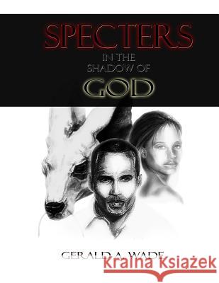 Specters in the Shadow of God MR Gerald a. Wade 9780578169583 Nrcs - książka