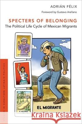 Specters of Belonging: The Political Life Cycle of Mexican Migrants Adrian Felix 9780190879372 Oxford University Press, USA - książka