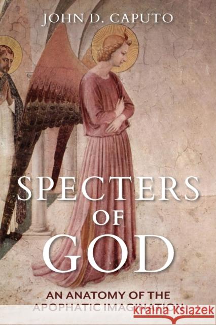 Specters of God: An Anatomy of the Apophatic Imagination John D. Caputo 9780253063014 Indiana University Press - książka