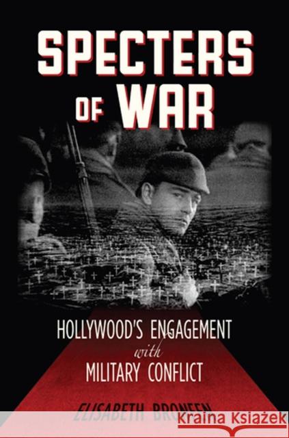 Specters of War: Hollywood's Engagement with Military Conflict Bronfen, Elisabeth 9780813553979 Rutgers University Press - książka