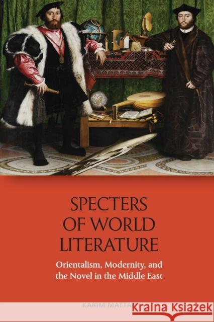 Specters of World Literature: Orientalism, Modernity, and the Novel in the Middle East Karim Mattar 9781474467049 Edinburgh University Press - książka