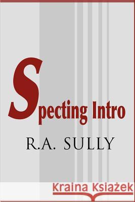 Specting Intro R. A. Sully 9780595097883 Writers Club Press - książka