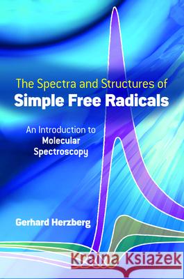 Spectra and Structures of Simple Free Radicals Gerhard Herzberg Chemistry 9780486658216 Dover Publications - książka