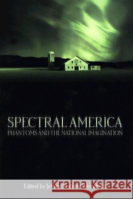 Spectral America: Phantoms and the National Imagination Weinstock, Jeffrey Andrew 9780299199548 University of Wisconsin Press - książka